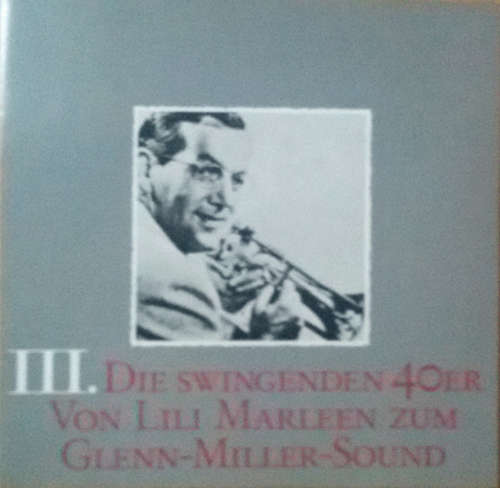 Cover Various - III. Die Swingenden 40er - Von Lili Marleen Zum Glenn-Miller-Sound (LP, Comp) Schallplatten Ankauf