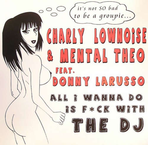 Cover Charly Lownoise & Mental Theo Feat. Donny Larusso - All I Wanna Do Is F*ck With The DJ (12) Schallplatten Ankauf