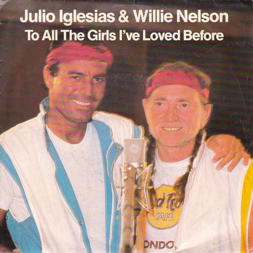 Cover Julio Iglesias & Willie Nelson - To All The Girls I've Loved Before (7, Single,  In) Schallplatten Ankauf