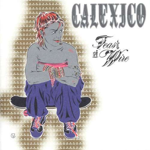 Cover Calexico - Feast Of Wire (CD, Album, Copy Prot.) Schallplatten Ankauf