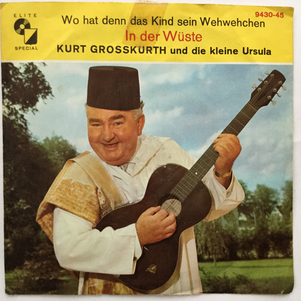 Cover Kurt Grosskurth und Die Kleine Ursula - In Der Wüste / Wo Hat Denn Das Kind Sein Wehwehchen (7, Mono) Schallplatten Ankauf