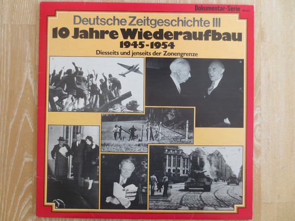 Cover Various - Deutsche Zeitgeschichte III: 10 Jahre Wiederaufbau 1945-1954 - Diesseits und jenseits der Zonengrenze (LP, Comp) Schallplatten Ankauf