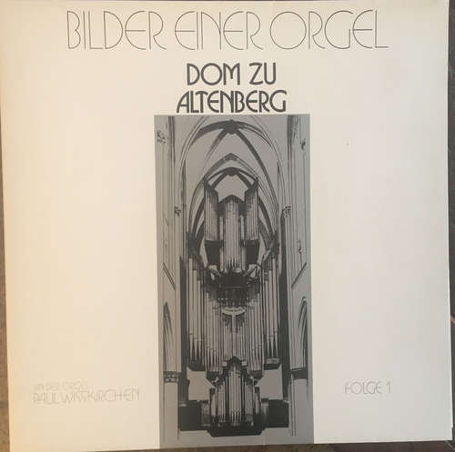 Cover Paul Wißkirchen - Bilder Einer Orgel, Dom Zu Altenberg, Folge 1 (LP) Schallplatten Ankauf