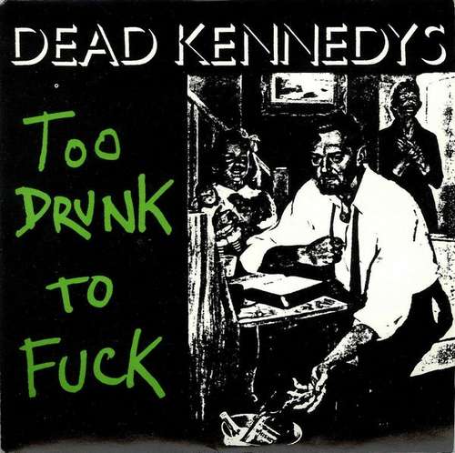 Cover Dead Kennedys - Too Drunk To Fuck (7, Single, RP) Schallplatten Ankauf