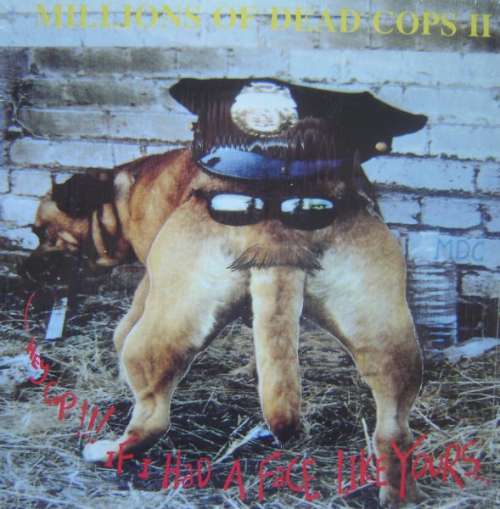 Cover Millions Of Dead Cops II* - Hey Cop!!! If I Had A Face Like Yours... (LP, Album) Schallplatten Ankauf