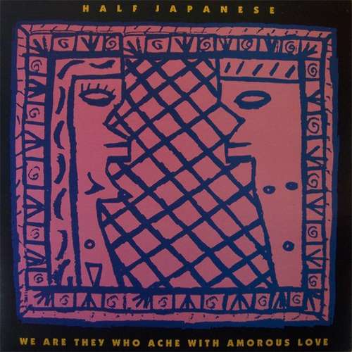 Cover Half Japanese* - We Are They Who Ache With Amorous Love (LP, Album) Schallplatten Ankauf