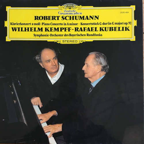 Cover Robert Schumann - Wilhelm Kempff • Rafael Kubelik • Symphonie-Orchester des Bayerischen Rundfunks - Klavierkonzert A-Moll • Piano Concerto In A Minor • Konzertstück G-dur (In G Major) Op.92 (LP, Album) Schallplatten Ankauf