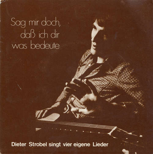 Cover Dieter Strobel - Sag Mir Doch, Daß Ich Dir Was Bedeute (Dieter Strobel Singt Vier Eigene Lieder) (7) Schallplatten Ankauf