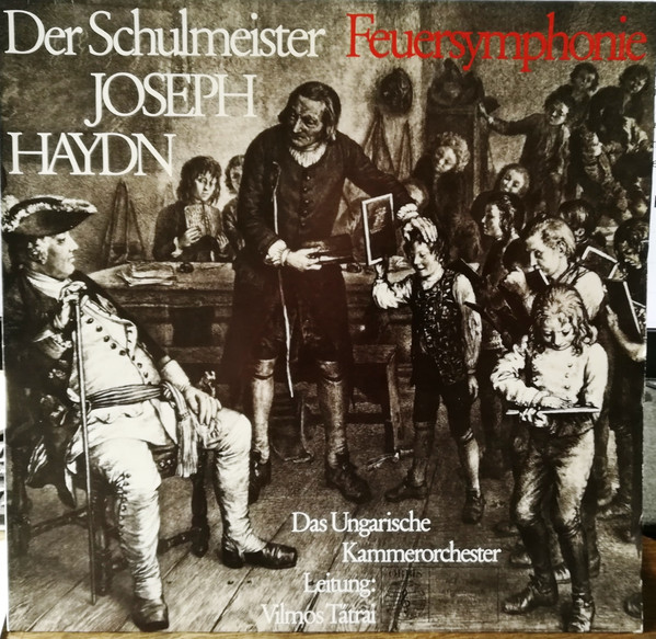 Cover Das Ungarische Kammerorchester Hungarian Chamber Orchestra Vilmos Tátrai - Der Schulmeister Feuersymphonie /Joseph Haydn / Das Ungarische Kammerorchester Leitung: Vilmos Tátrai (LP, Album) Schallplatten Ankauf