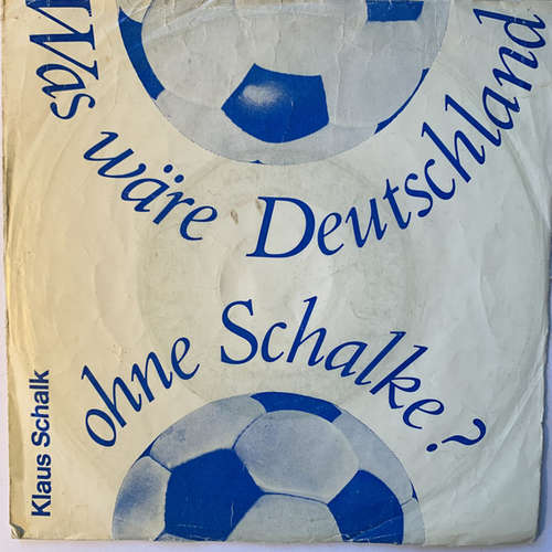 Cover Klaus Schalk - Was Wäre Deutschland Ohne Schalke (7) Schallplatten Ankauf