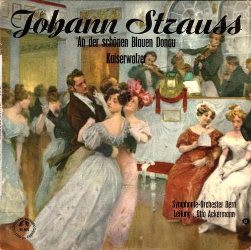 Cover Symphonie-Orchester Bern*, Otto Ackermann - Johann Strauss* - An Der Schönen Blauen Donau / Kaiserwalzer (7, Mono) Schallplatten Ankauf