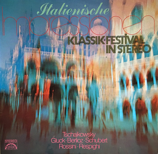 Cover Tschaikowsky*, Gluck*, Berlioz*, Schubert*, Rossini*, Respighi* - Italienische Impressionen - Klassik-Festival In Stereo (2xLP, Comp) Schallplatten Ankauf