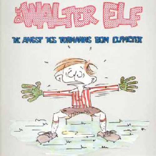 Cover Die Walter Elf - Die Angst Des Tormanns Beim Elfmeter (LP, Album) Schallplatten Ankauf