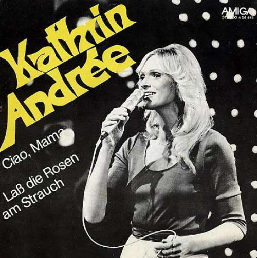 Cover Kathrin Andrée* - Ciao, Mama / Laß Die Rosen Am Strauch (7, Single) Schallplatten Ankauf