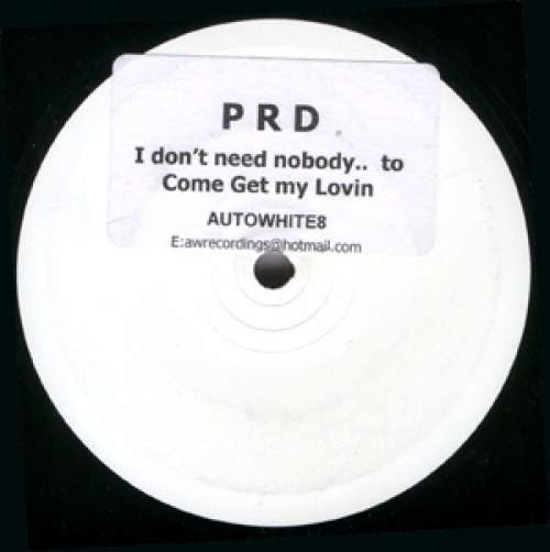 Cover PRD - I Don't Need Nobody...To Come Get My Lovin (12, S/Sided) Schallplatten Ankauf