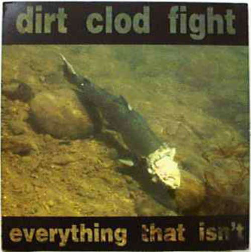 Cover Dirt Clod Fight - Everything That Isn't (LP) Schallplatten Ankauf