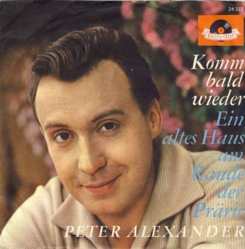 Cover Peter Alexander - Komm Bald Wieder / Ein Altes Haus Am Rande Der Prärie (7, Single, Mono) Schallplatten Ankauf