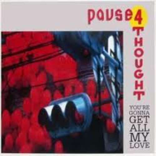 Cover Pause 4 Thought - You're Gonna Get All My Love (12, Maxi) Schallplatten Ankauf
