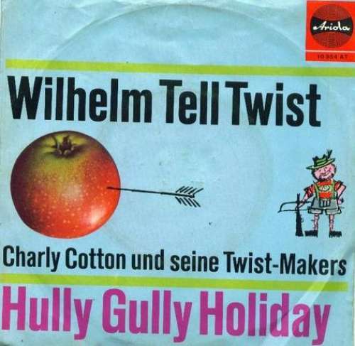 Cover Charly Cotton Und Seine Twist-Makers - Wilhelm Tell Twist / Hully Gully Holiday (7, Single, Mono) Schallplatten Ankauf