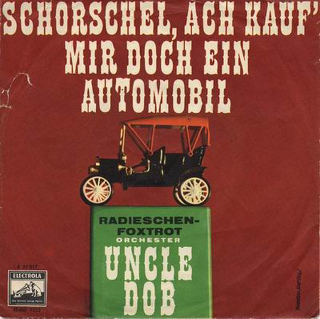 Cover Orchester Uncle Dob* - Schorschel, Ach Kauf' Mir Doch Ein Automobil (7, Single) Schallplatten Ankauf