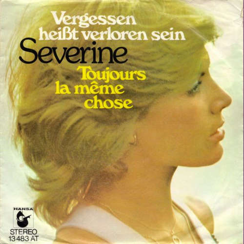 Cover Severine* - Vergessen Heißt Verloren Sein / Toujours La Même Chose (7, Single) Schallplatten Ankauf