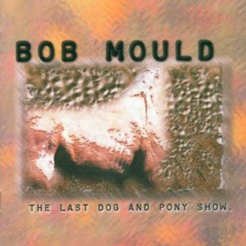 Cover Bob Mould - The Last Dog And Pony Show (CD, Album) Schallplatten Ankauf