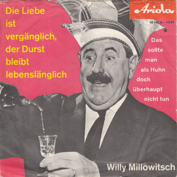 Cover Willy Millowitsch - Die Liebe Ist Vergänglich, Der Durst Bleibt Lebenslänglich (7, Single) Schallplatten Ankauf