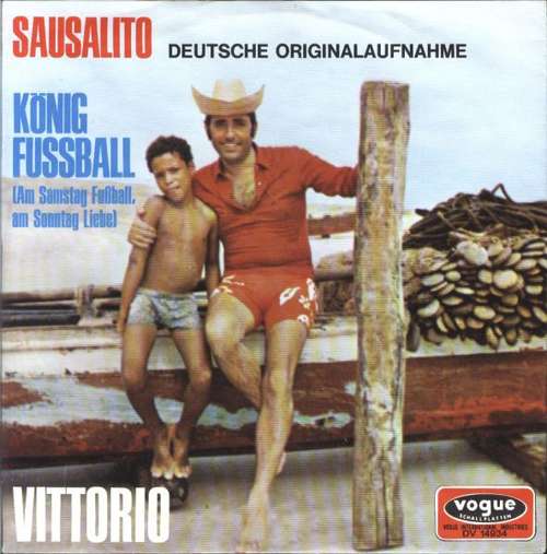 Cover Vittorio* - Sausalito (Deutsche Originalaufnahme)/ König Fußball (Am Samstag Fußball, Am Sonntag Liebe) (7, Single) Schallplatten Ankauf