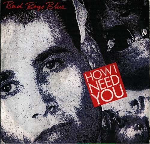 Cover Bad Boys Blue - How I Need You (7, Single) Schallplatten Ankauf