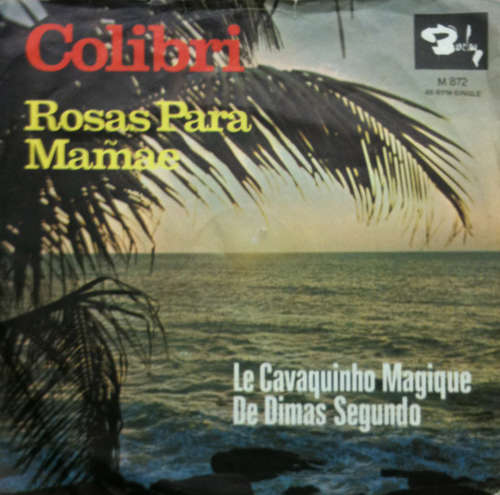Cover Dimas Segundo* - Le Cavaquinho Magique De Dimas Segundo - Colibri / Rosas Para Mamãe (7, Single) Schallplatten Ankauf