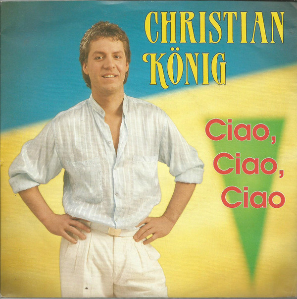 Cover Christian König - Ciao, Ciao, Ciao (7, Single) Schallplatten Ankauf