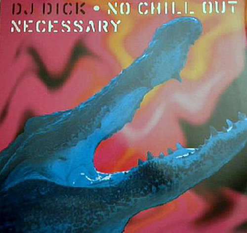 Cover DJ Dick - No Chill Out Necessary (12) Schallplatten Ankauf