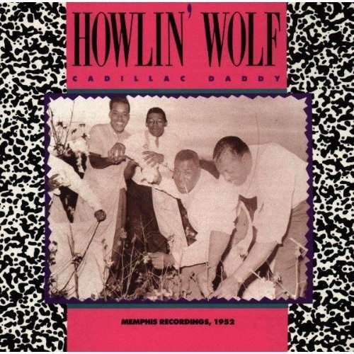Cover Howlin' Wolf - Cadillac Daddy - Memphis Recordings, 1952 (LP, Comp) Schallplatten Ankauf