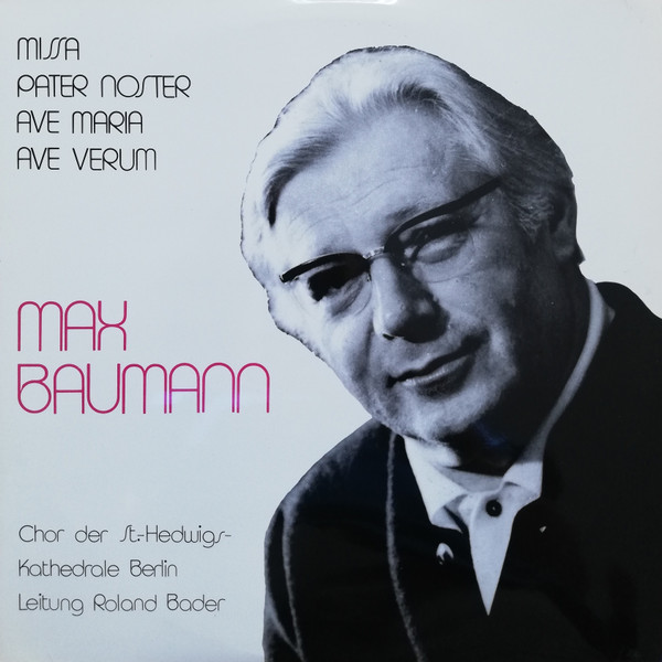 Bild Max Baumann, Chor Der St. Hedwigs-Kathedrale Berlin, Roland Bader - Missa / Pater Noster / Ave Maria / Ave Verum (LP) Schallplatten Ankauf
