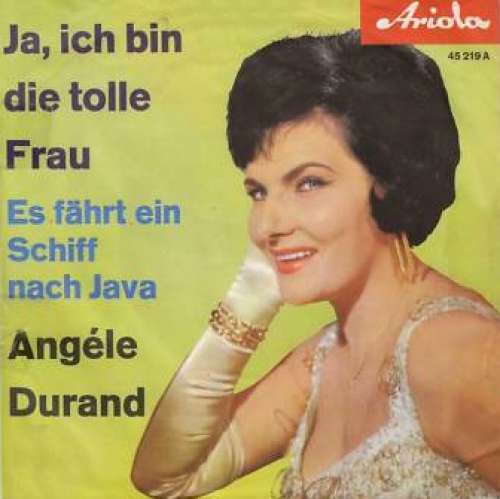 Cover Angéle Durand* - Ja, Ich Bin Die Tolle Frau / Es Fährt Ein Schiff Nach Java (7, Single, Mono) Schallplatten Ankauf