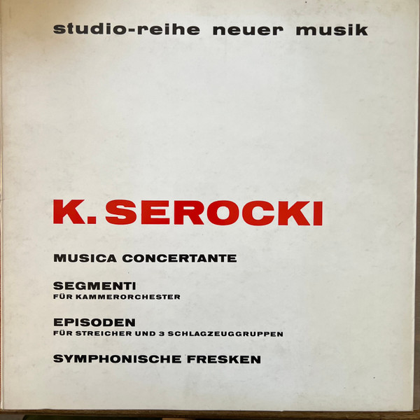 Cover K. Serocki* - Musica Concertante / Segmenti Für Kammerorchester / Episoden - Für Streicher Und 9 Schlagzeuggruppen / Symphonische Fresken (LP, Album, Gat) Schallplatten Ankauf