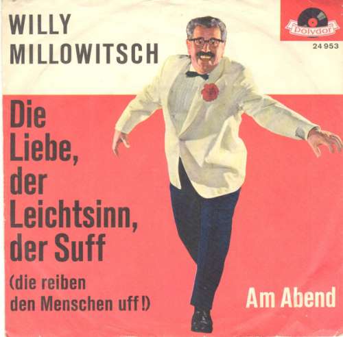 Cover Willy Millowitsch - Die Liebe, Der Leichtsinn, Der Suff (Die Reiben Den Menschen Uff!) (7, Single) Schallplatten Ankauf