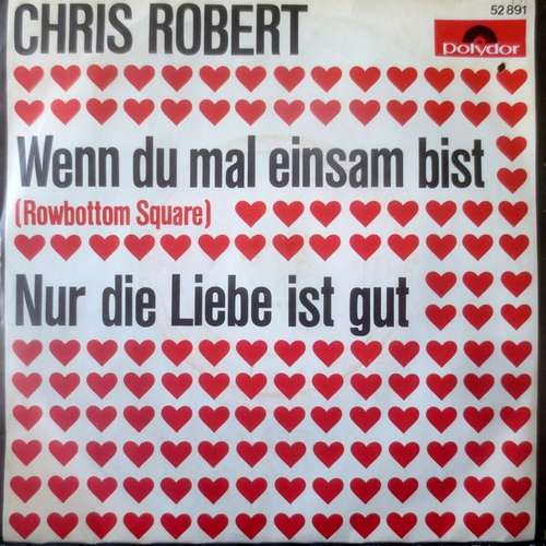 Cover Chris Robert* - Wenn Du Mal Einsam Bist (Rowbottom Square) / Nur Die Liebe Ist Gut (7, Single, Mono) Schallplatten Ankauf