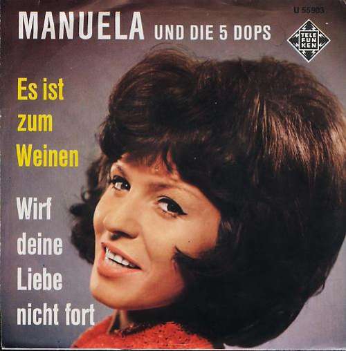 Cover Manuela (5) Und  Die 5 Dops - Es Ist Zum Weinen / Wirf Deine Liebe Nicht Fort (7, Single) Schallplatten Ankauf