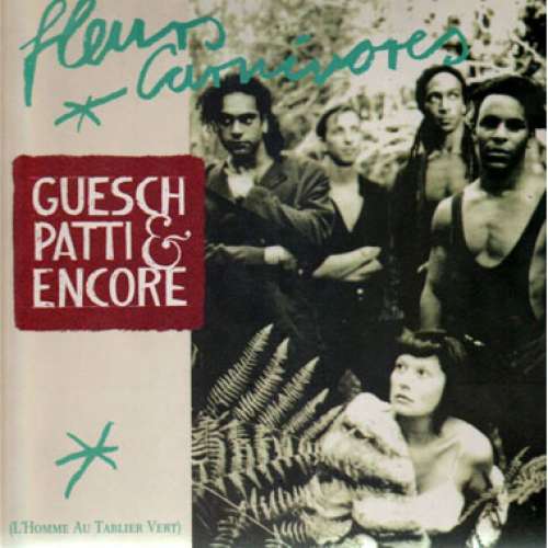 Cover Guesch Patti & Encore - Fleurs Carnivores (L'Homme Au Tablier Vert) (12) Schallplatten Ankauf