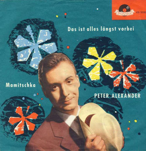 Cover Peter Alexander - Das Ist Alles Längst Vorbei / Mamitschka (7, Single, Mono) Schallplatten Ankauf
