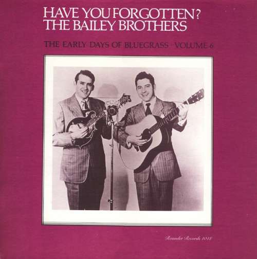 Cover The Bailey Brothers* - Have You Forgotten? The Early Days Of Bluegrass - Volume 6 (LP, Comp) Schallplatten Ankauf