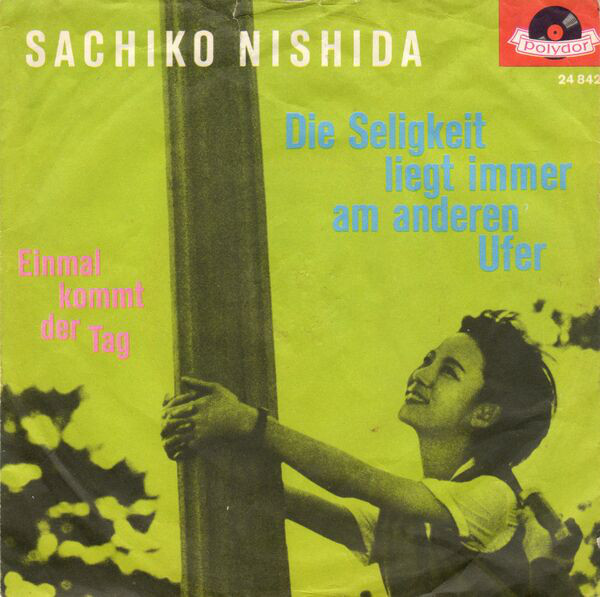 Cover Sachiko Nishida - Die Seligkeit Liegt Immer Am Anderen Ufer / Einmal Kommt Der Tag  (7, Single) Schallplatten Ankauf