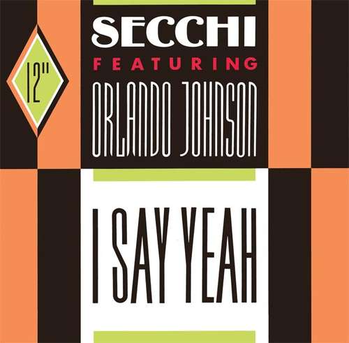 Cover Secchi* Featuring Orlando Johnson - I Say Yeah (12) Schallplatten Ankauf