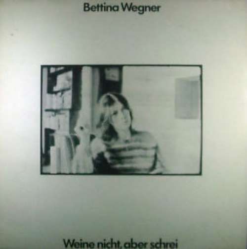 Cover Bettina Wegner - Weine Nicht, Aber Schrei (LP, Album) Schallplatten Ankauf