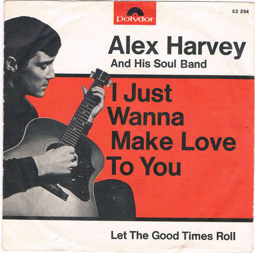 Cover Alex Harvey & His Soul Band - I Just Wanna Make Love To You / Let The Good Times Roll (7, Single, Mono) Schallplatten Ankauf