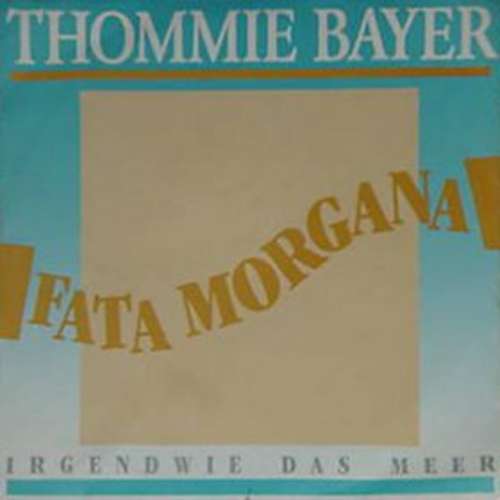 Cover Thommie Bayer - Fata Morgana (7, Single) Schallplatten Ankauf