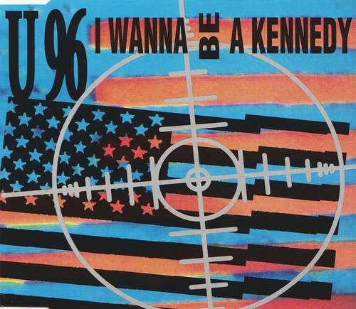Cover U 96* - I Wanna Be A Kennedy (CD, Maxi) Schallplatten Ankauf