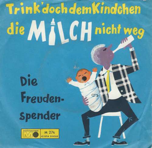 Cover Die Freudenspender - Trink' Doch Dem Kindchen Die Milch Nicht Weg (7, Single) Schallplatten Ankauf