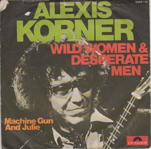 Cover Alexis Korner - Wild Women & Desperate Men (7, Single) Schallplatten Ankauf